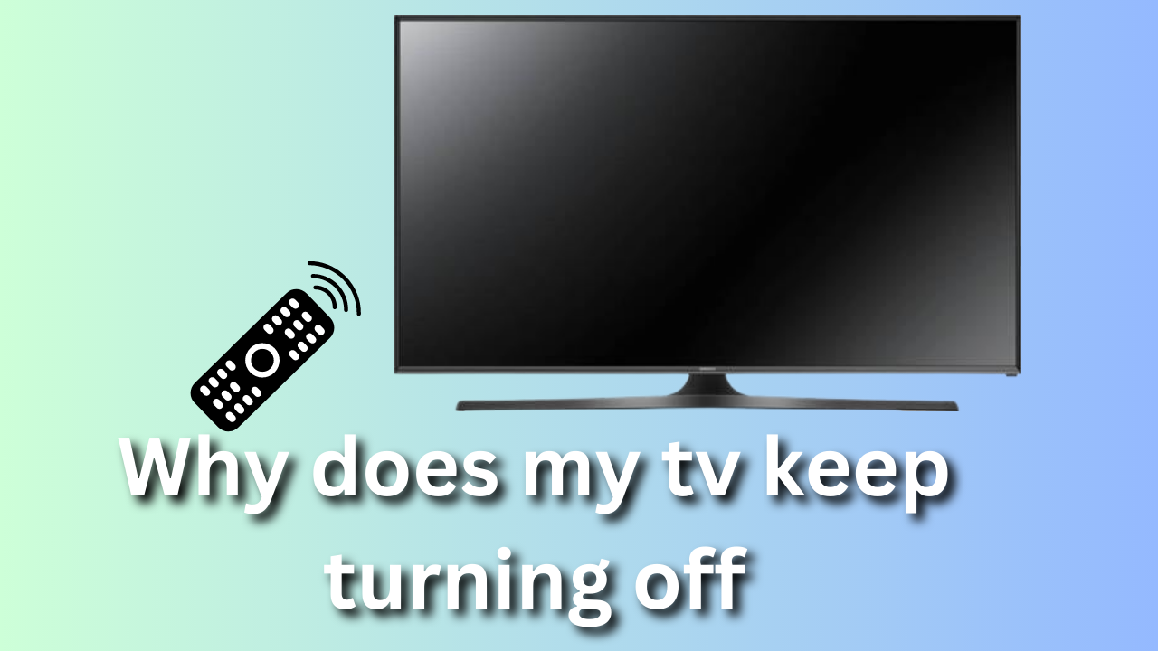 why-does-my-tv-keep-turning-off-solutions-to-fix-the-issue